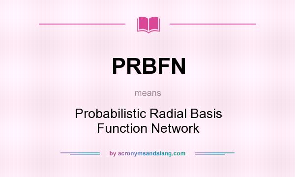 What does PRBFN mean? It stands for Probabilistic Radial Basis Function Network