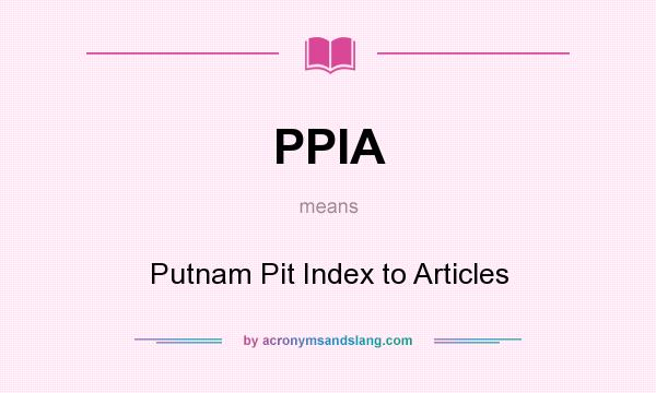What does PPIA mean? It stands for Putnam Pit Index to Articles