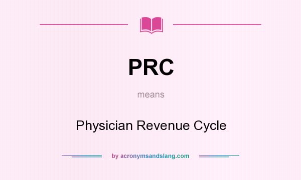 What does PRC mean? It stands for Physician Revenue Cycle