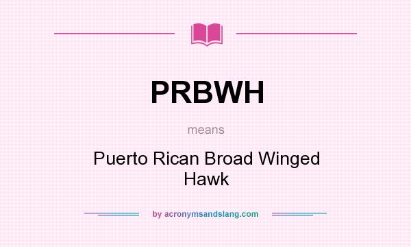 What does PRBWH mean? It stands for Puerto Rican Broad Winged Hawk