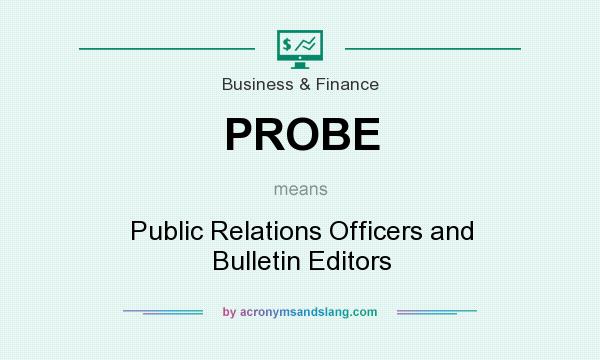 What does PROBE mean? It stands for Public Relations Officers and Bulletin Editors