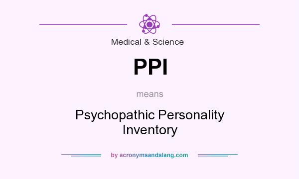 What does PPI mean? It stands for Psychopathic Personality Inventory