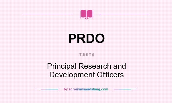 What does PRDO mean? It stands for Principal Research and Development Officers