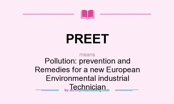 What does PREET mean? It stands for Pollution: prevention and Remedies for a new European Environmental industrial Technician