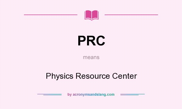 What does PRC mean? It stands for Physics Resource Center