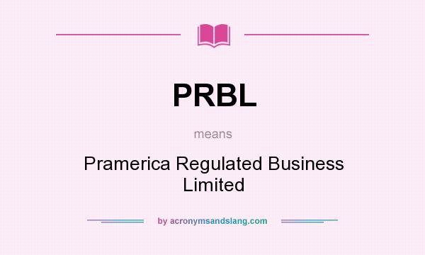 What does PRBL mean? It stands for Pramerica Regulated Business Limited