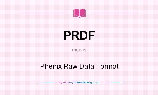 What does PRDF mean? It stands for Phenix Raw Data Format