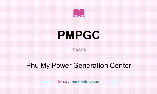 What does PMPGC mean? It stands for Phu My Power Generation Center