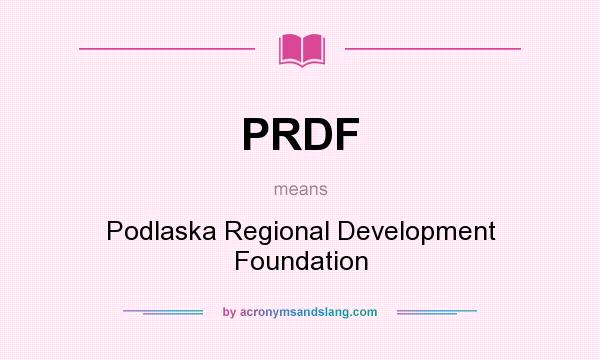 What does PRDF mean? It stands for Podlaska Regional Development Foundation
