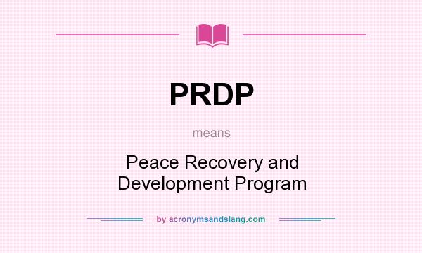 What does PRDP mean? It stands for Peace Recovery and Development Program