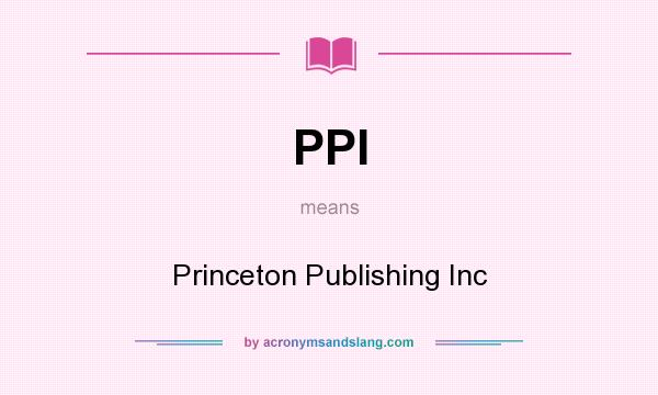 What does PPI mean? It stands for Princeton Publishing Inc
