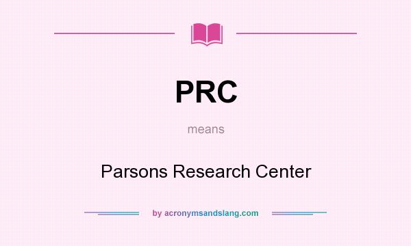 What does PRC mean? It stands for Parsons Research Center