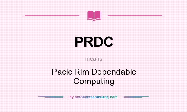 What does PRDC mean? It stands for Pacic Rim Dependable Computing