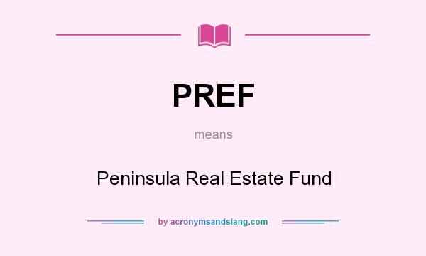 What does PREF mean? It stands for Peninsula Real Estate Fund