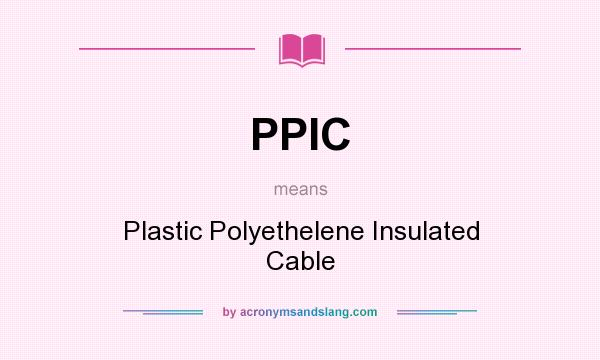 What does PPIC mean? It stands for Plastic Polyethelene Insulated Cable