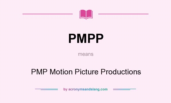 What does PMPP mean? It stands for PMP Motion Picture Productions