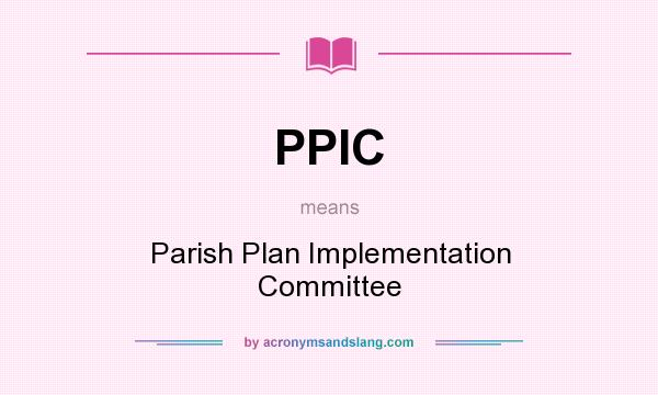 What does PPIC mean? It stands for Parish Plan Implementation Committee