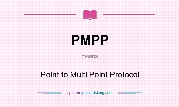 What does PMPP mean? It stands for Point to Multi Point Protocol