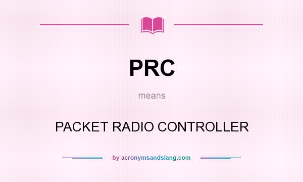 What does PRC mean? It stands for PACKET RADIO CONTROLLER