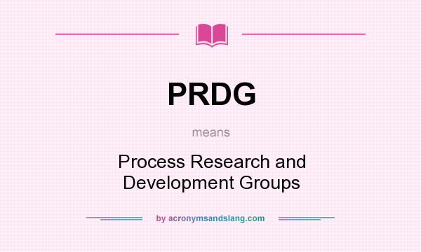 What does PRDG mean? It stands for Process Research and Development Groups
