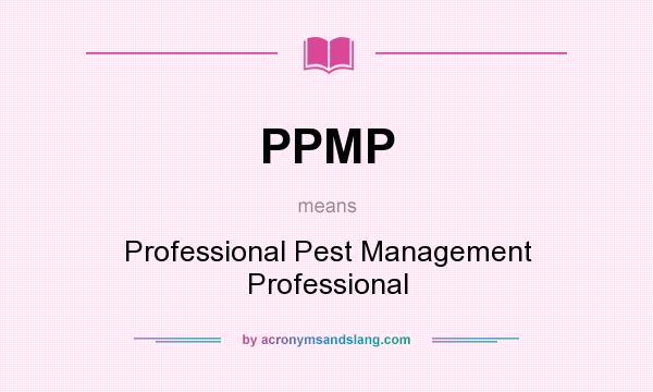What does PPMP mean? It stands for Professional Pest Management Professional