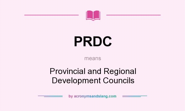 What does PRDC mean? It stands for Provincial and Regional Development Councils