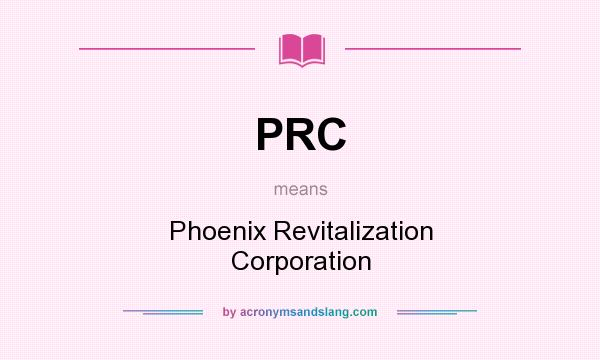 What does PRC mean? It stands for Phoenix Revitalization Corporation