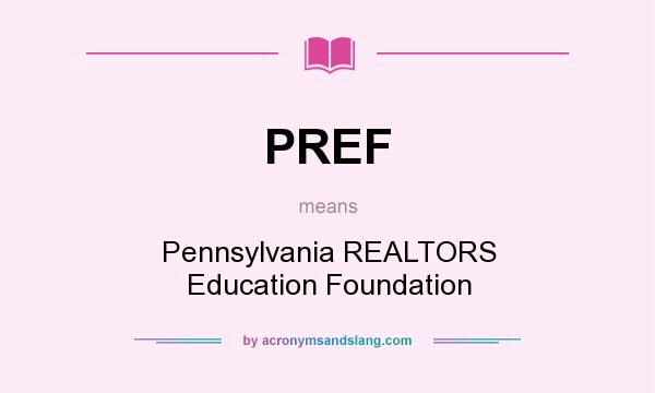 What does PREF mean? It stands for Pennsylvania REALTORS Education Foundation