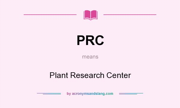 What does PRC mean? It stands for Plant Research Center