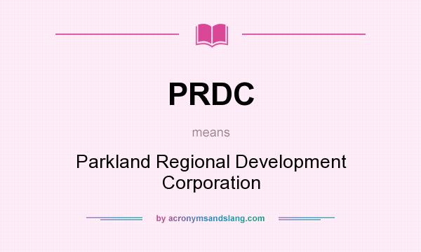 What does PRDC mean? It stands for Parkland Regional Development Corporation