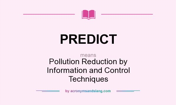What does PREDICT mean? It stands for Pollution Reduction by Information and Control Techniques