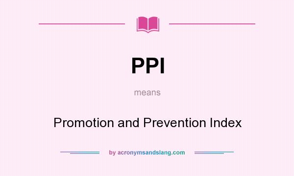 What does PPI mean? It stands for Promotion and Prevention Index