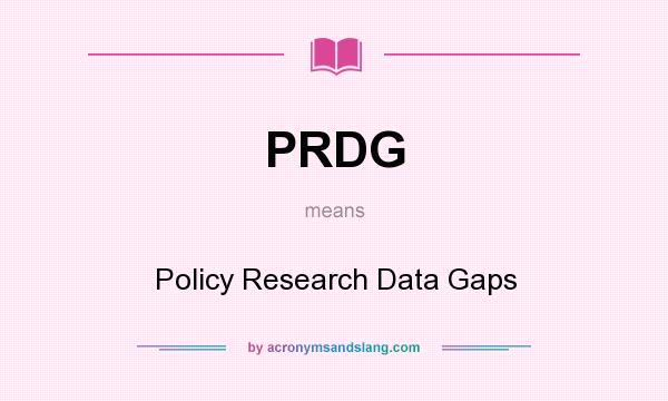 What does PRDG mean? It stands for Policy Research Data Gaps