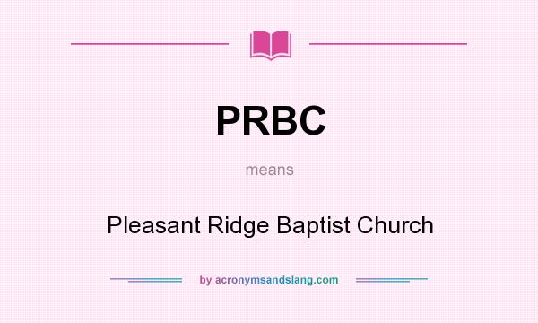 What does PRBC mean? It stands for Pleasant Ridge Baptist Church