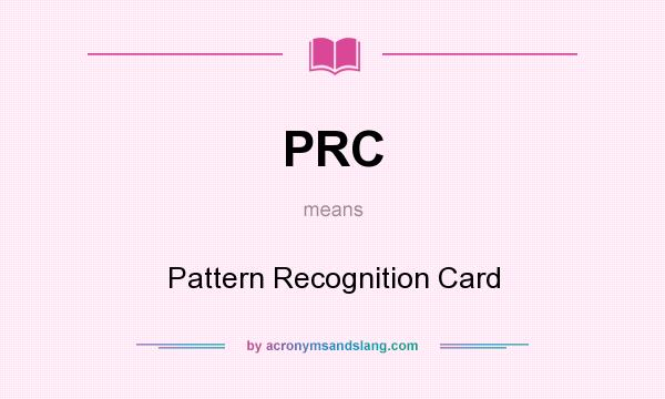 What does PRC mean? It stands for Pattern Recognition Card