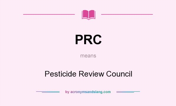 What does PRC mean? It stands for Pesticide Review Council