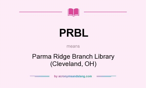 What does PRBL mean? It stands for Parma Ridge Branch Library (Cleveland, OH)