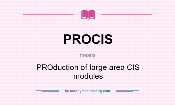 What does PROCIS mean? It stands for PROduction of large area CIS modules