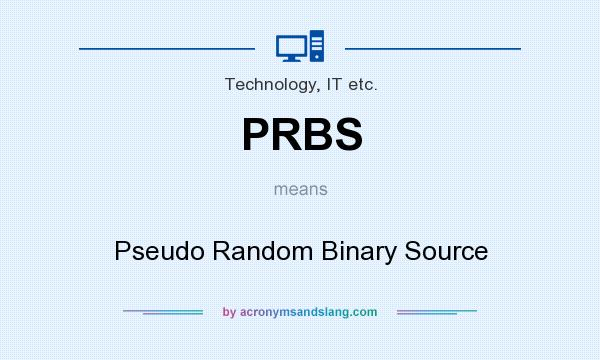 What does PRBS mean? It stands for Pseudo Random Binary Source