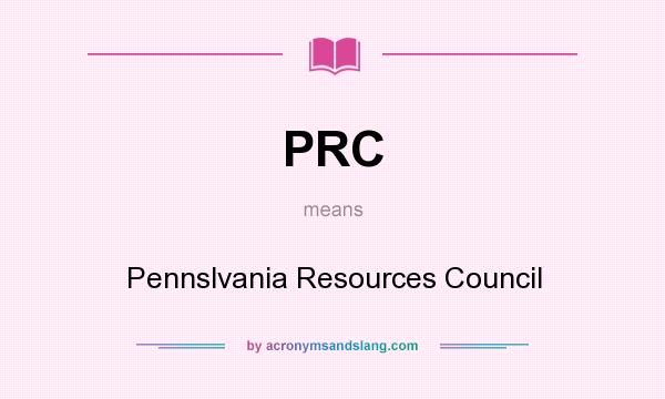 What does PRC mean? It stands for Pennslvania Resources Council