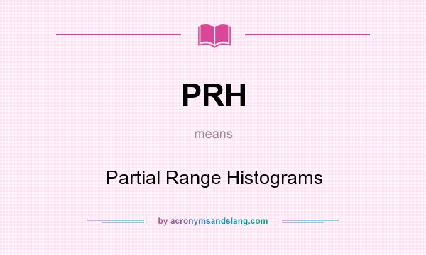 What does PRH mean? It stands for Partial Range Histograms