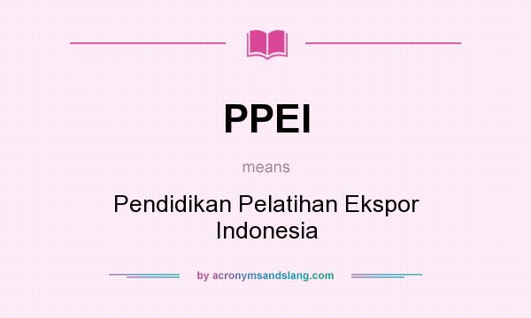 What does PPEI mean? It stands for Pendidikan Pelatihan Ekspor Indonesia