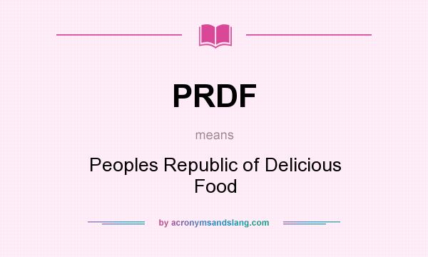 What does PRDF mean? It stands for Peoples Republic of Delicious Food