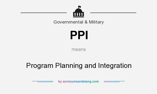 What does PPI mean? It stands for Program Planning and Integration