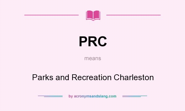 What does PRC mean? It stands for Parks and Recreation Charleston