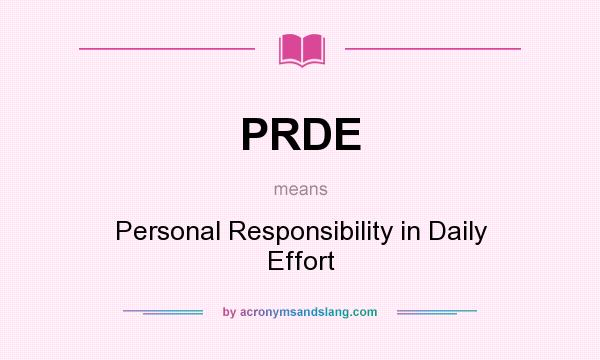 What does PRDE mean? It stands for Personal Responsibility in Daily Effort