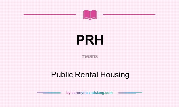 What does PRH mean? It stands for Public Rental Housing