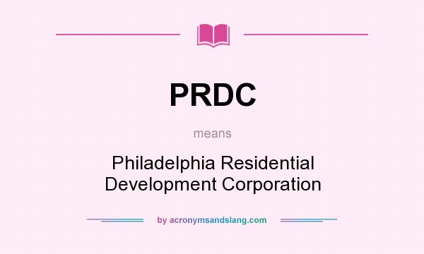 What does PRDC mean? It stands for Philadelphia Residential Development Corporation