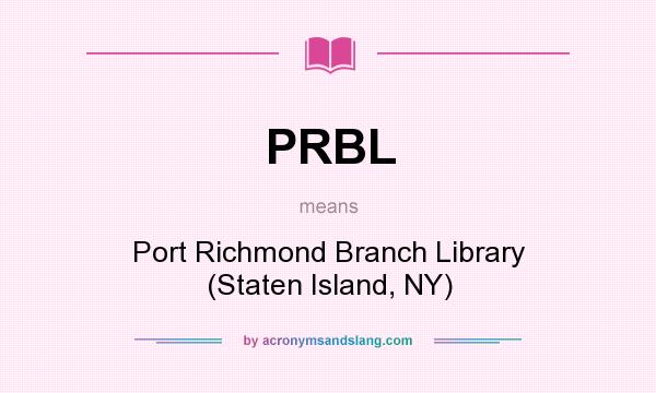 What does PRBL mean? It stands for Port Richmond Branch Library (Staten Island, NY)