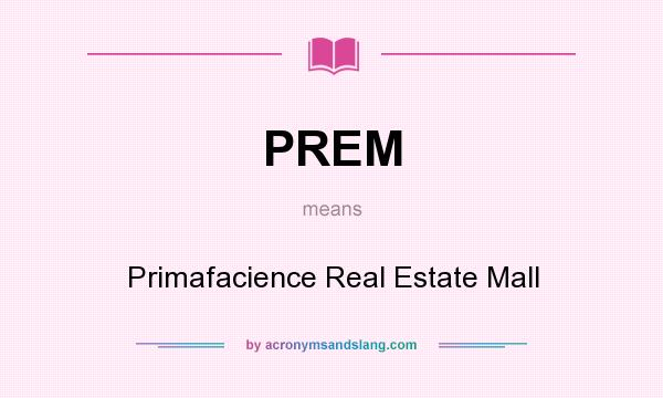 What does PREM mean? It stands for Primafacience Real Estate Mall